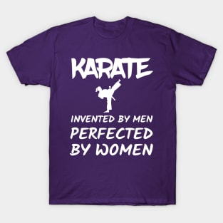 Karate Invented By Men Perfected By Women T-Shirt